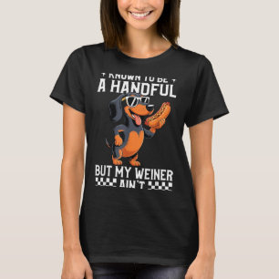 Known To Be A Handful But Weiner Aint Funny T-Shirt