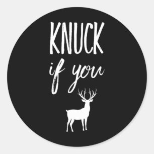 Knuck If You Buck Funny Deer Hunter Hunting  Classic Round Sticker