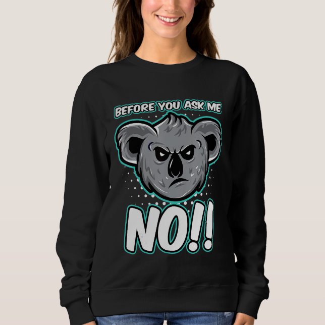 Koala Bear Before You Ask No Cute Forest Bears Koa Sweatshirt (Front)