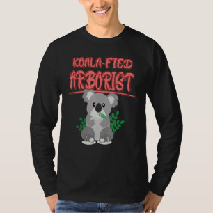 Koala Fied Arborist Koala Saying T-Shirt