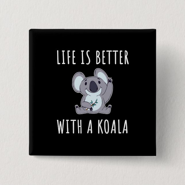 Koala - Life Is Better With A Koala  2 Inch Square Button (Front)
