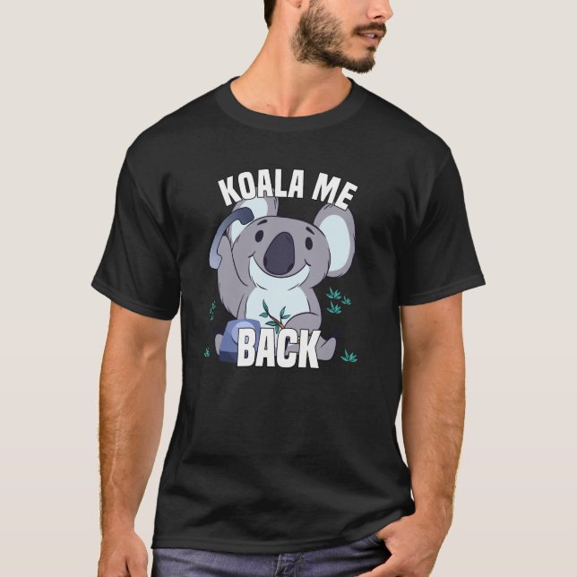 Koala Me Back - Koala Bear With Phone T-Shirt (Front)