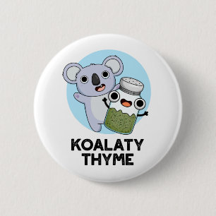 Koala-ty Thyme Funny Koala Thyme Pun 2 Inch Round Button