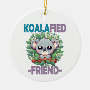 Koalafied Friend funny pun Cute baby Koala cartoon Ceramic Ornament