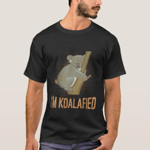 Koalafied Koala Pun Animal Lover Funny Joke T-Shirt