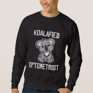 Koalafied Optometrist Funny Koala Lover Optometry Sweatshirt
