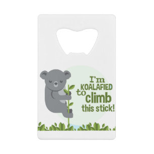 Koalafied to climb this stick, Funny Cool Koala Credit Card Bottle Opener
