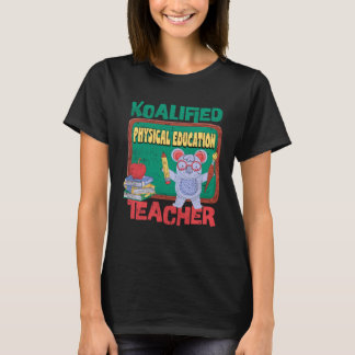 Koalified Physical Education Teacher P E Teaching  T-Shirt