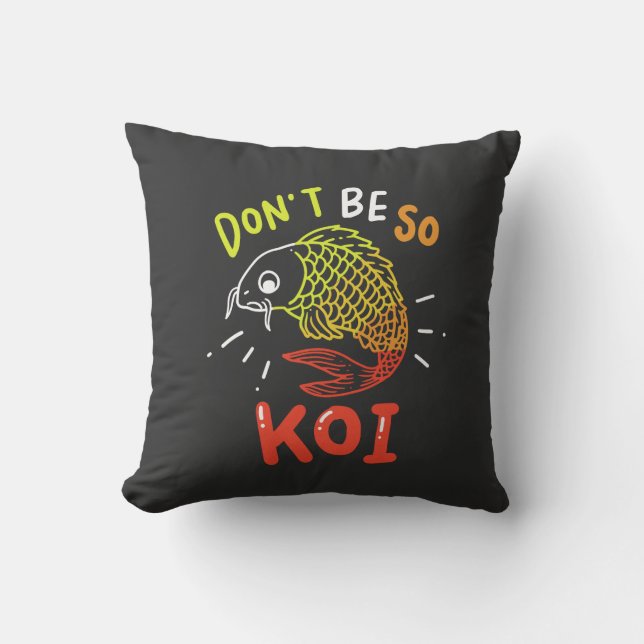 Koi Fish - Don't Be So Koi Throw Pillow (Front)