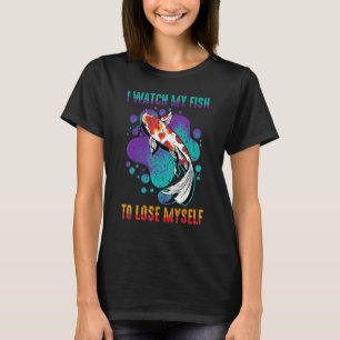 Koi I Watch My Fish To Lose Myself Carp Inspira T-Shirt