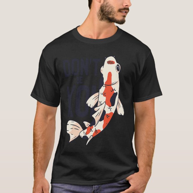 Koi Quote Don't Be Koi Fish  Japanese T-Shirt (Front)