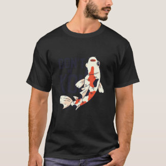 Koi Quote Don't Be Koi Fish Japanese T-Shirt