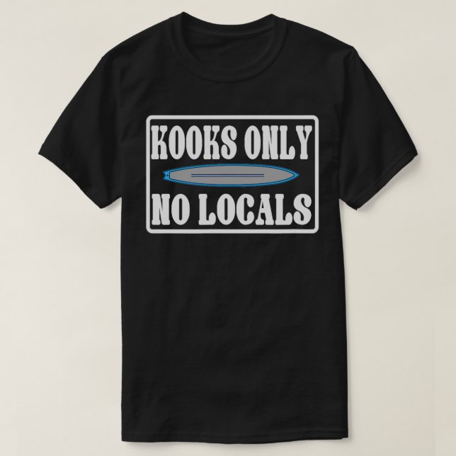 Kooks Only No Locals Surf  T-Shirt (Design Front)