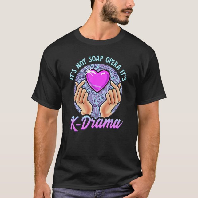 Korean Drama Itu2019s Not Soap Opera Itu2019s K Dr T-Shirt (Front)