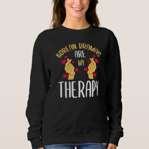 Korean Dramas Are My Therapy K Drama Series Korea  Sweatshirt