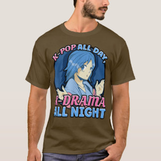 Kpop All Day, Kdrama All Night Anime ga527 T-Shirt