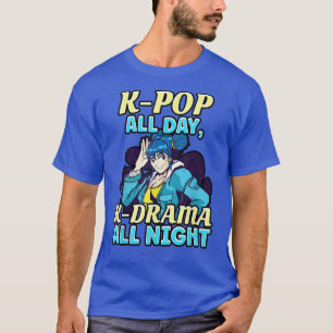 Kpop All Day, Kdrama All Night Anime ga 526 T-Shirt