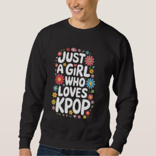 Kpop Just A Girl Who Loves Kpop Sweatshirt