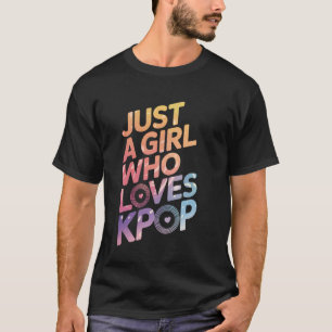 Kpop Just A Girl Who Loves Kpop T-Shirt