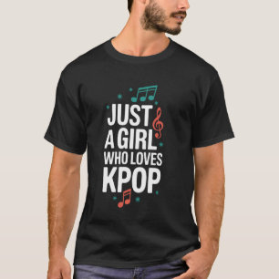 Kpop Just A Girl Who Loves Kpop T-Shirt