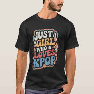 Kpop Just A Girl Who Loves Kpop T-Shirt