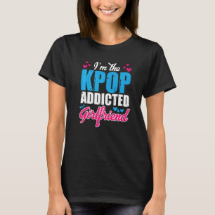 Kpopfashion  I M The Kpop Addicted Girlfriend T-Shirt