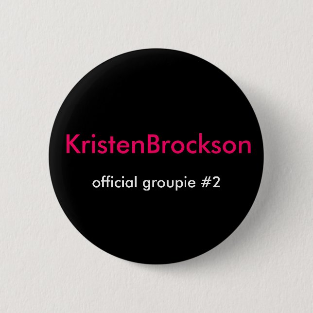 KristenBrockson, official groupie #2 2 Inch Round Button (Front)