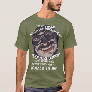 KRISTI NOEM PREGNANT BY TRUMP LINCOLN BEDROOM T-Shirt