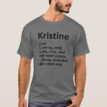 KRISTINE Definition Personalized Funny Birthday Gi T-Shirt<br><div class="desc">Cool and cute "Kristine" definition artwork is a perfect gift or present for any women you want to surprise. Perfect for yourself or as a gift to your favourite girl. Buy the design now!</div>