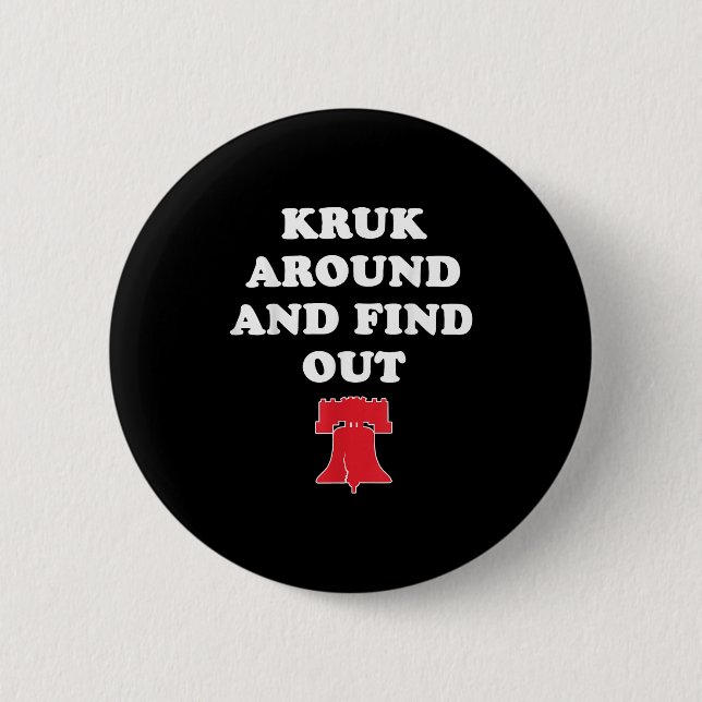 Kruk Around And Find Out  2 Inch Round Button (Front)