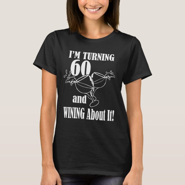 KRW I'm Turning 60 and Wining About It T-Shirt (Front)