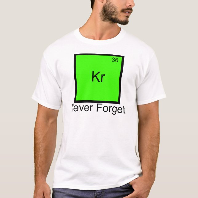 Krypton: Never Forget Element Pun T-Shirt (Front)