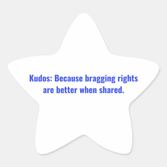Kudos: Because bragging rights are better when Cla Star Sticker (Front)