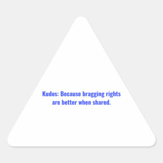 Kudos: Because bragging rights are better when Cla Triangle Sticker