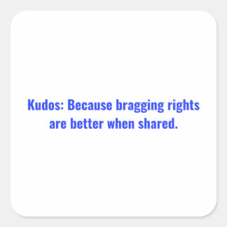 Kudos: Because bragging rights are better when Square Sticker