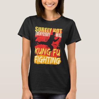 Kung Fu Fighting Humour Quote For Martial Art Trai T-Shirt