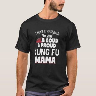 Kung Fu Mom Design Loud and Proud Mama T-Shirt