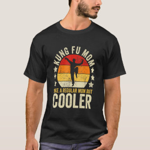 Kung Fu Mom Like A Regular Mom But Cooler Mother's T-Shirt