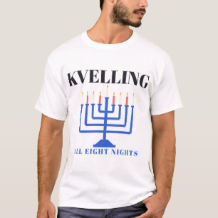 Kvelling All Eight Nights Hanukkah Yiddish T-Shirt