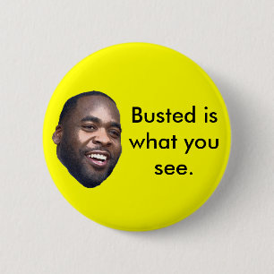 Kwame, Busted is what you see. 2 Inch Round Button