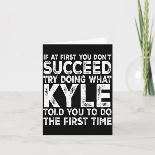 Kyle - If At First You Don't Succeed Try Doing Wha Card