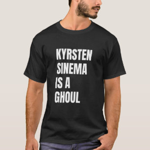 Kyrsten Sinema is a Ghoul Anti Kyrsten Political H T-Shirt