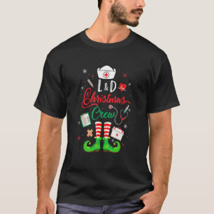 L&D Christmas Crew Labor And Delivery Nurse T-Shirt
