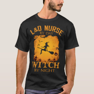 L&D Nurse By Day Witch By Night Halloween Costume T-Shirt