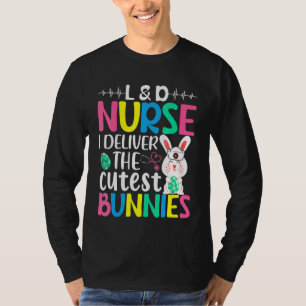 L&d Nurse I Deliver The Cuties Bunnies Easter Eggs T-Shirt
