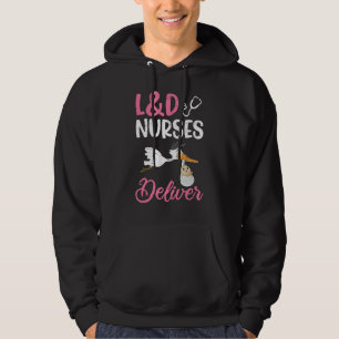 L D Nurses Deliver For A Labour And Delivery Nurse Hoodie