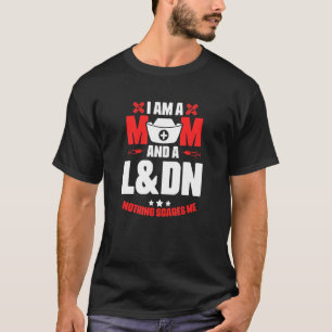 L&dn Mom  Medical Rn Nursing Labour Delivery Nurse T-Shirt