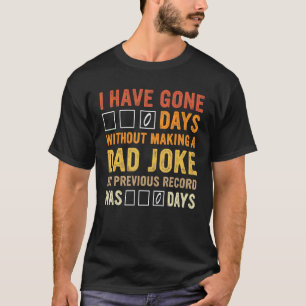 l Have Gone 0 Days Without Making A Dad Joke Fathe T-Shirt