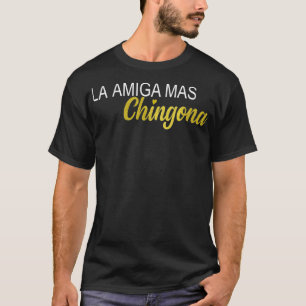 La Amiga Mas Chingona Spanish Gift For Female Frie T-Shirt
