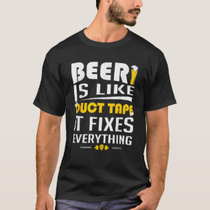 La bière est comme Duct Tape Il Fixe Tout T-shirt